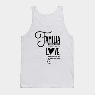 Familia Everything To Do with Love Compassion and Support v3 Tank Top